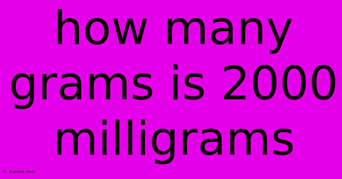 How Many Grams Is 2000 Milligrams