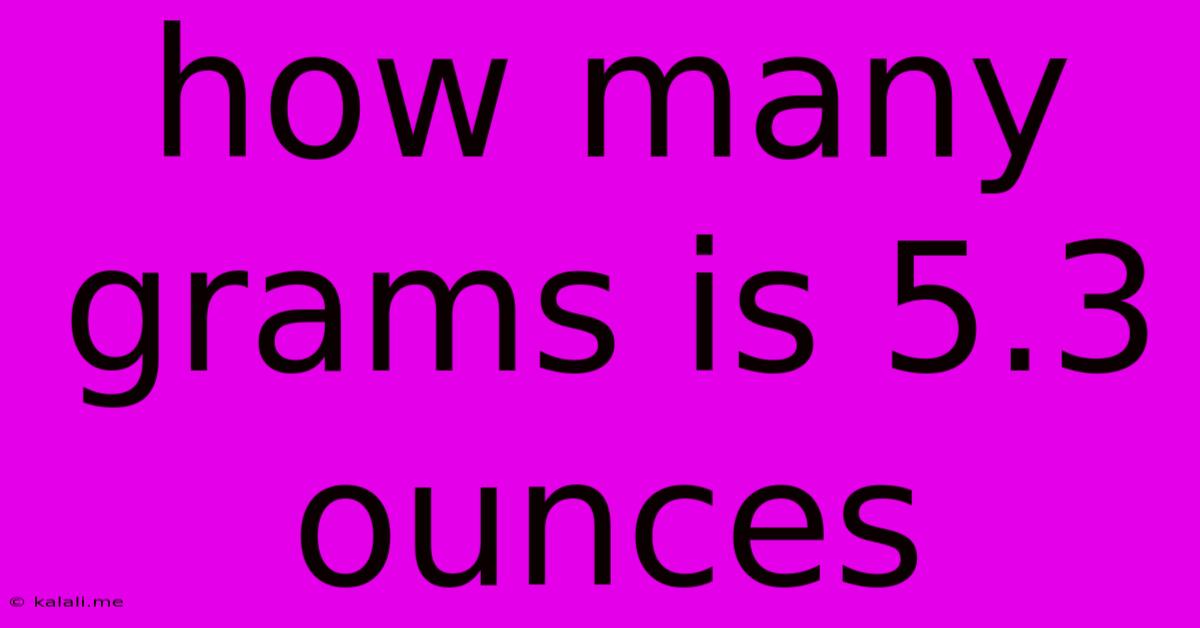 How Many Grams Is 5.3 Ounces
