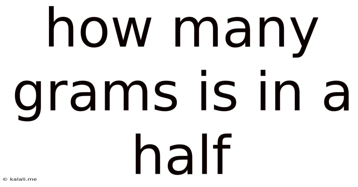 How Many Grams Is In A Half