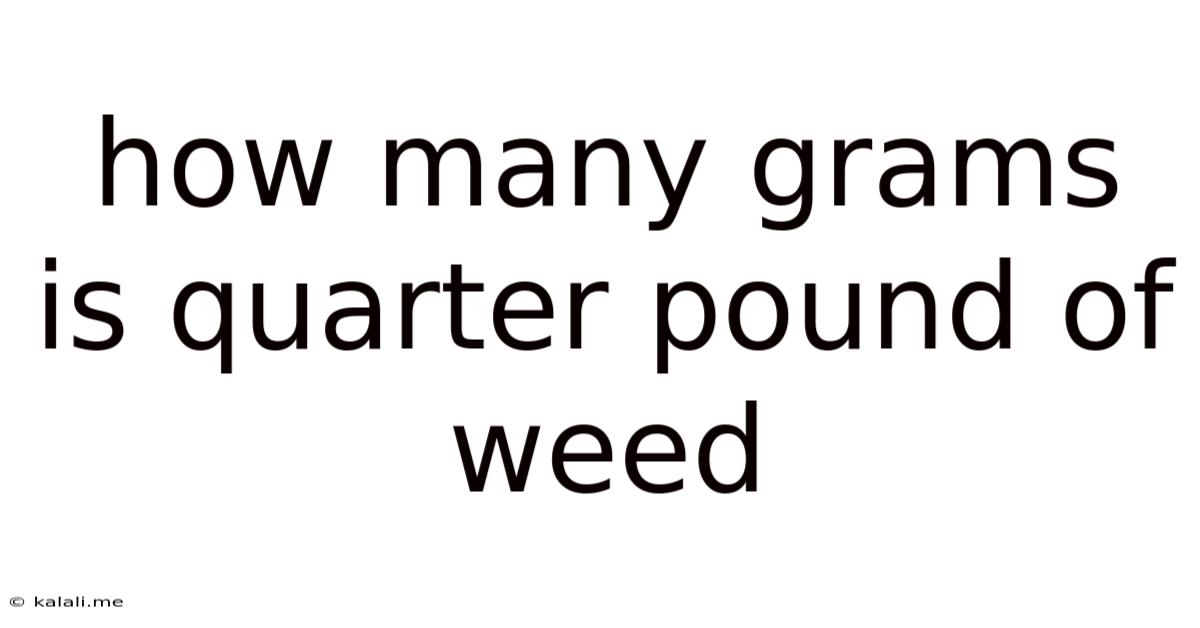How Many Grams Is Quarter Pound Of Weed