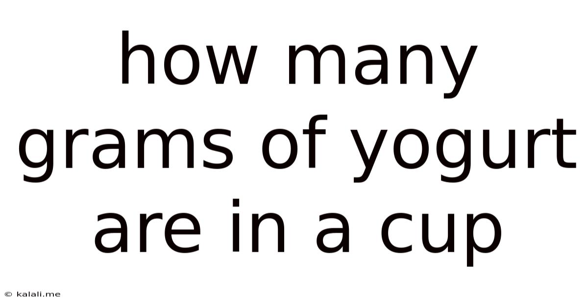 How Many Grams Of Yogurt Are In A Cup