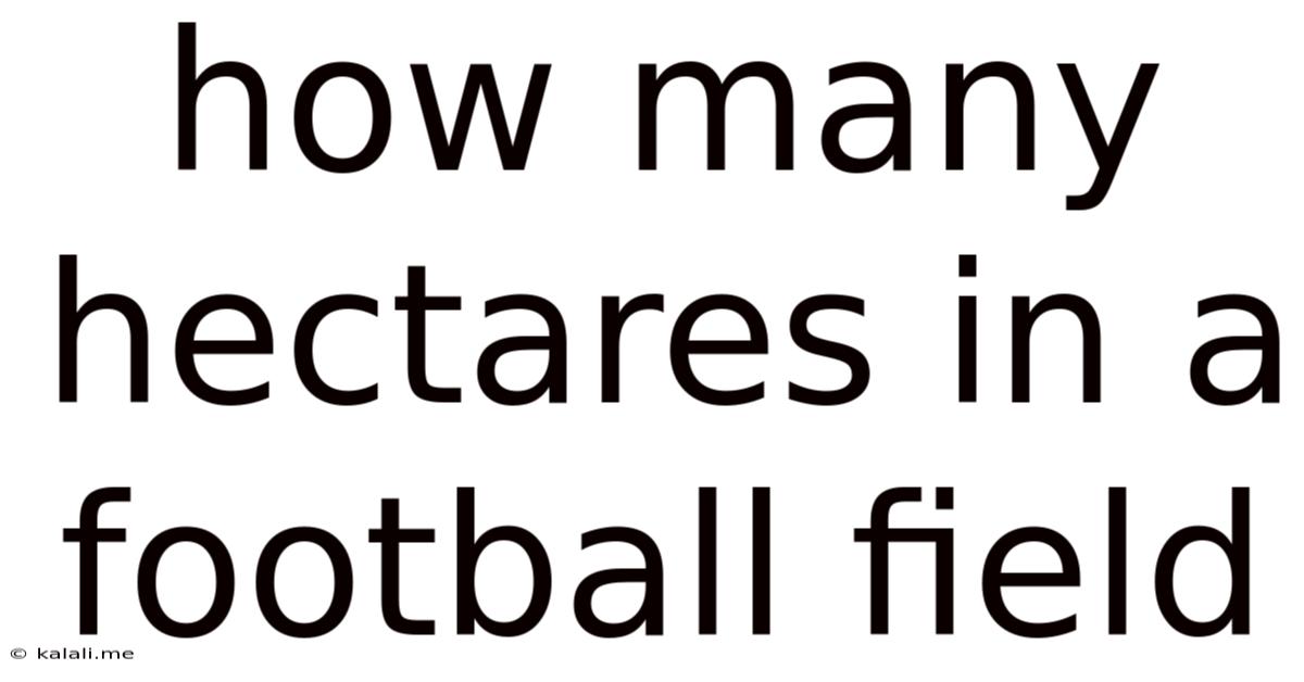 How Many Hectares In A Football Field