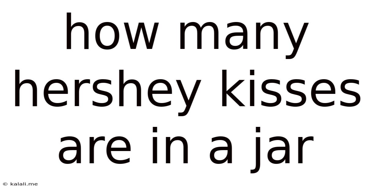 How Many Hershey Kisses Are In A Jar