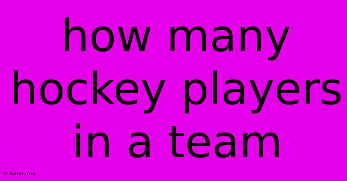 How Many Hockey Players In A Team