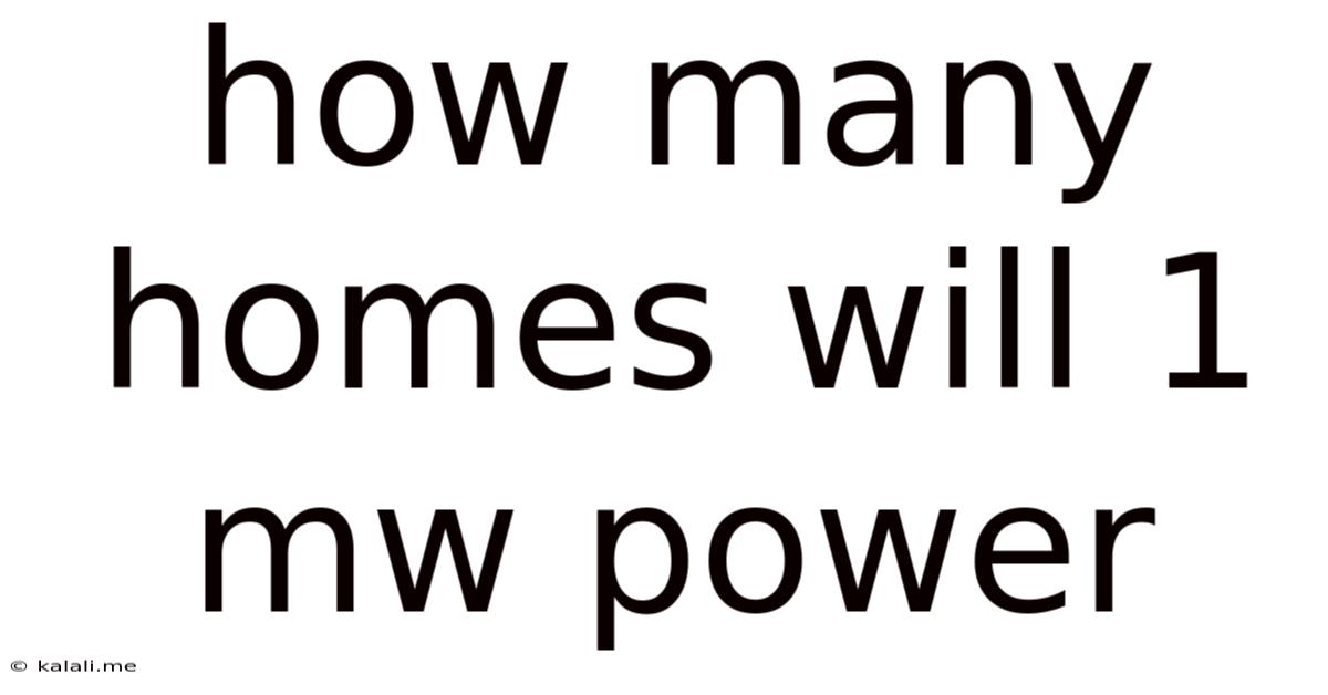 How Many Homes Will 1 Mw Power