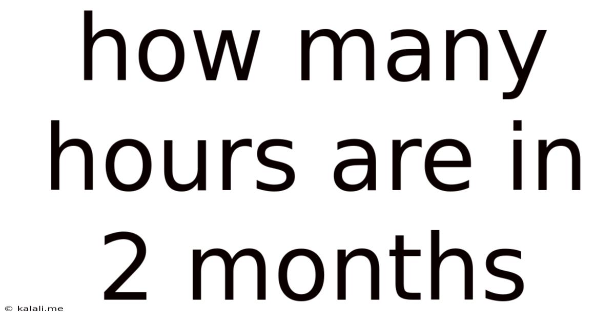 How Many Hours Are In 2 Months