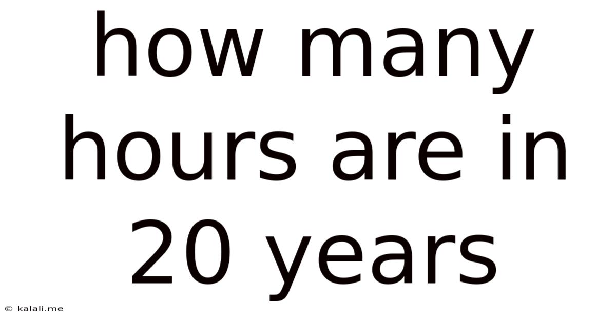 How Many Hours Are In 20 Years