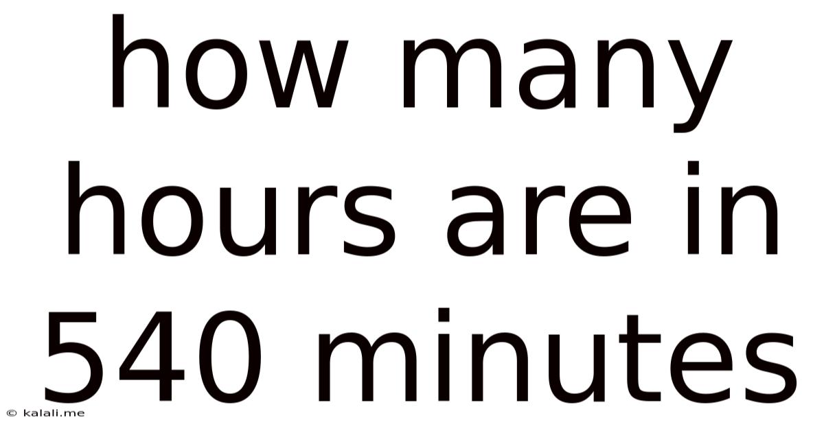 How Many Hours Are In 540 Minutes