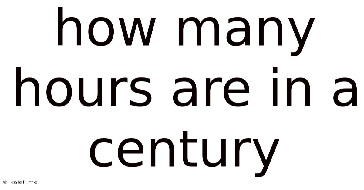 How Many Hours Are In A Century