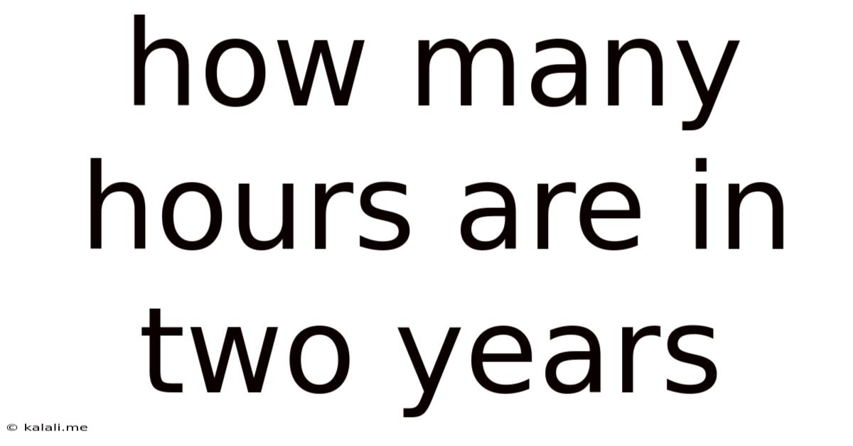 How Many Hours Are In Two Years