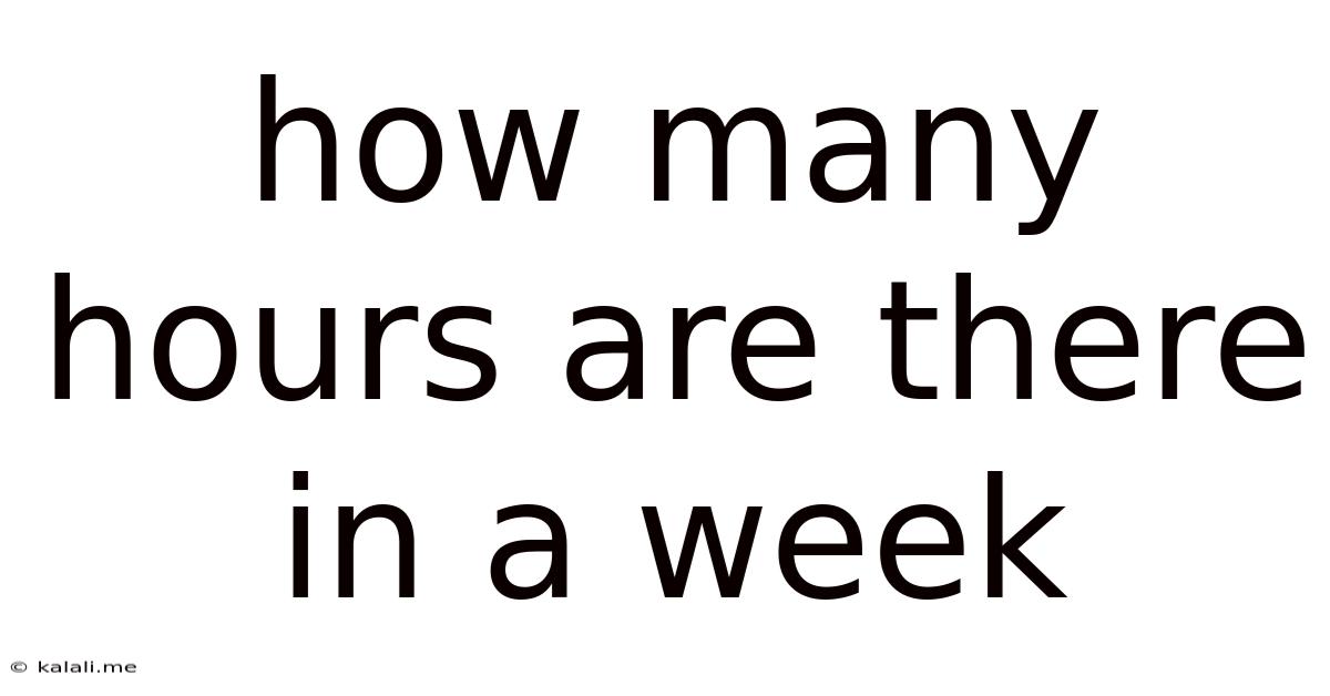 How Many Hours Are There In A Week