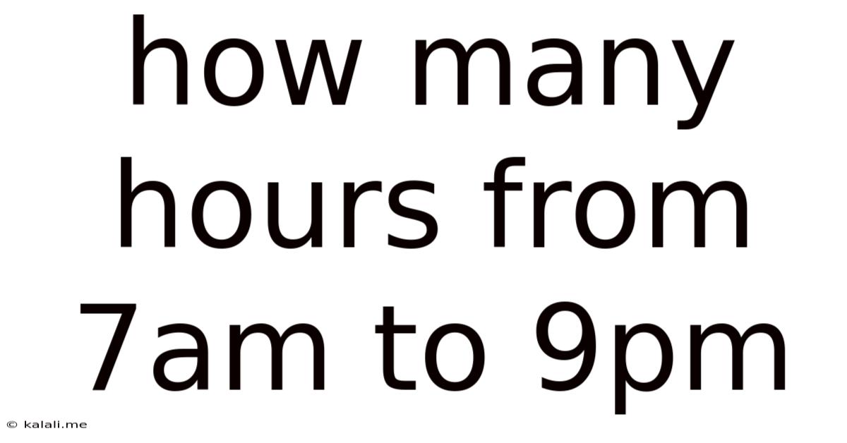 How Many Hours From 7am To 9pm