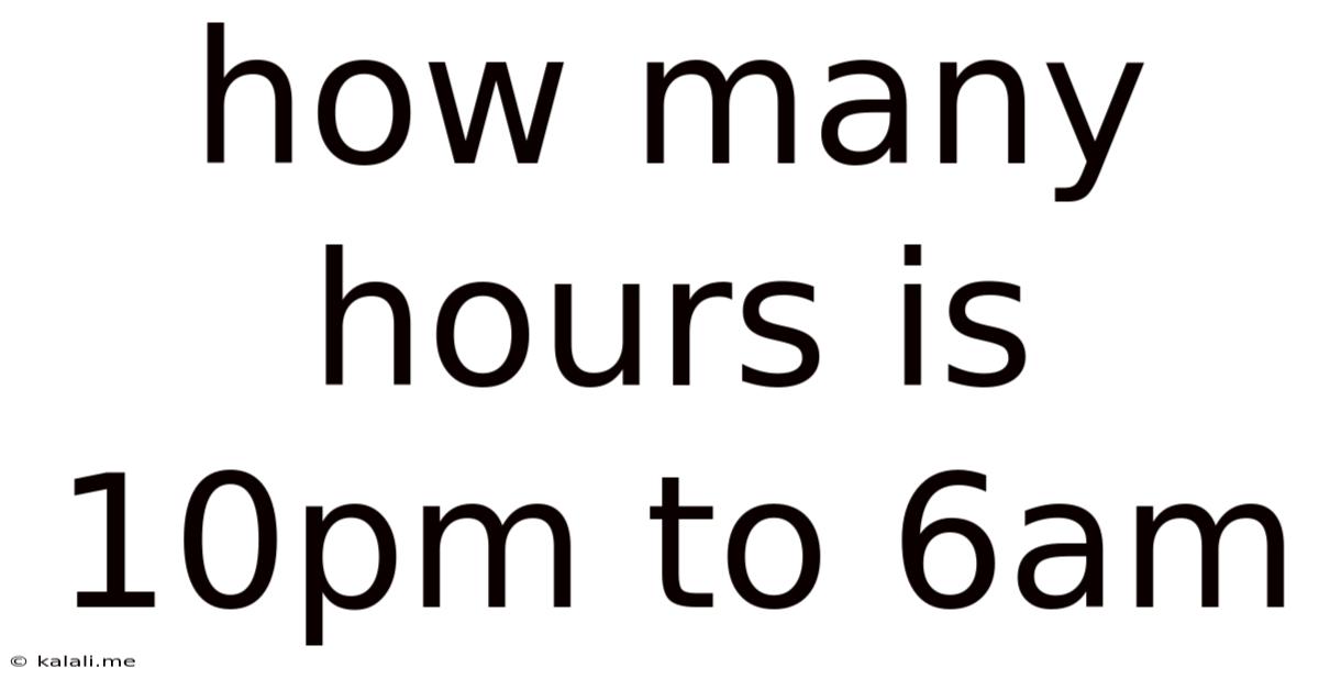How Many Hours Is 10pm To 6am