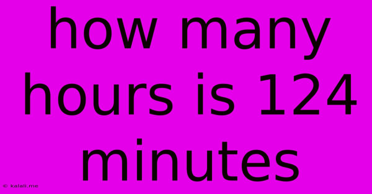 How Many Hours Is 124 Minutes