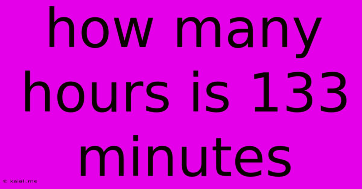 How Many Hours Is 133 Minutes