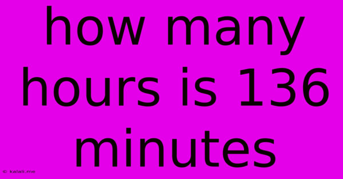 How Many Hours Is 136 Minutes
