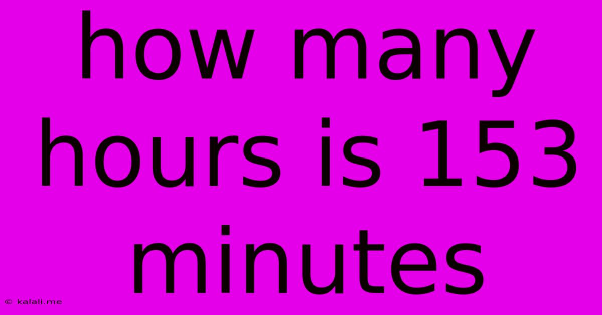 How Many Hours Is 153 Minutes
