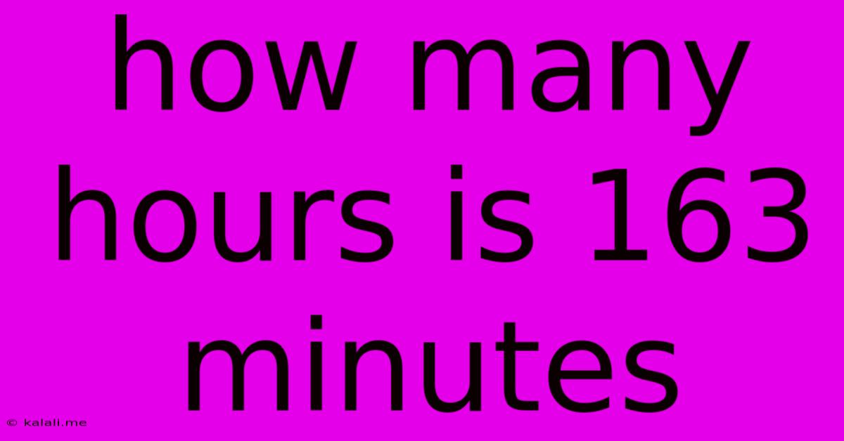How Many Hours Is 163 Minutes