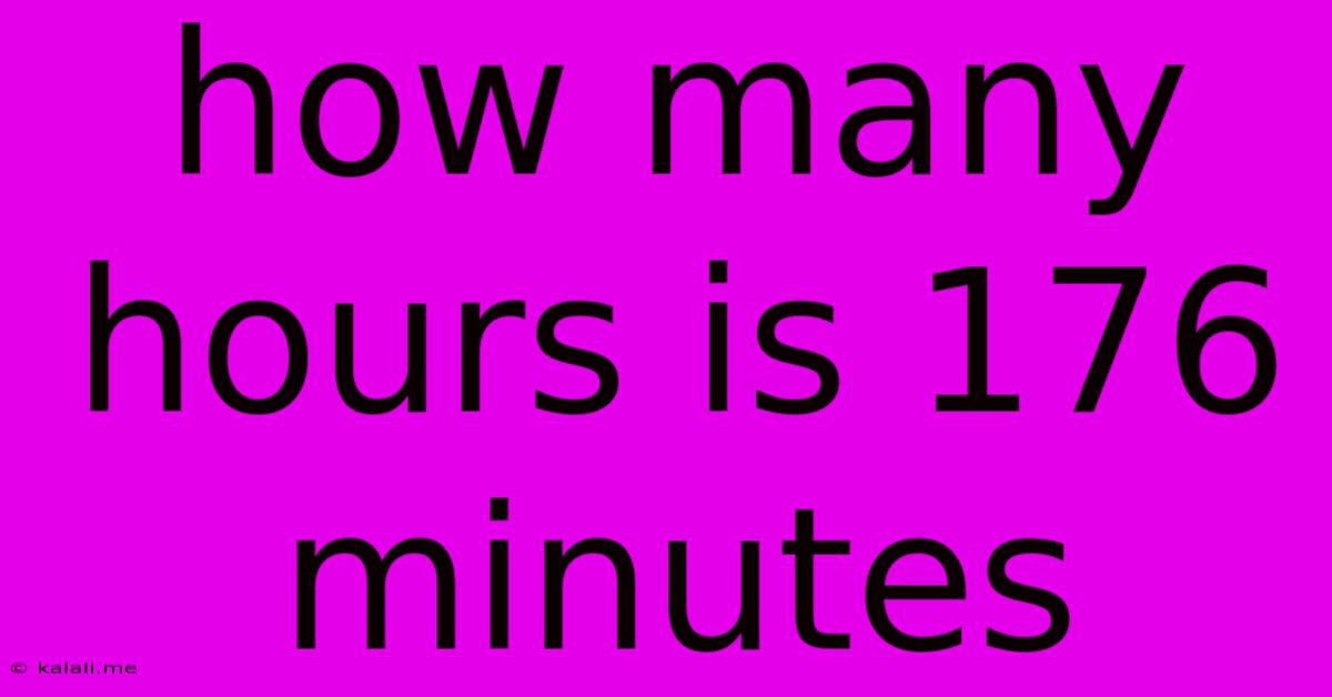 How Many Hours Is 176 Minutes