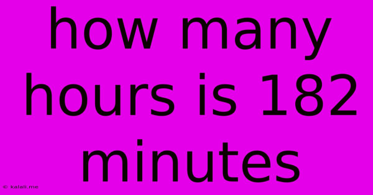 How Many Hours Is 182 Minutes