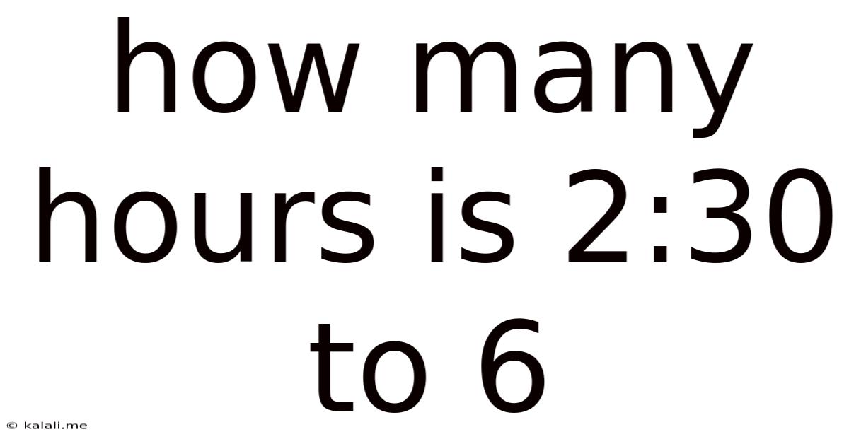 How Many Hours Is 2:30 To 6