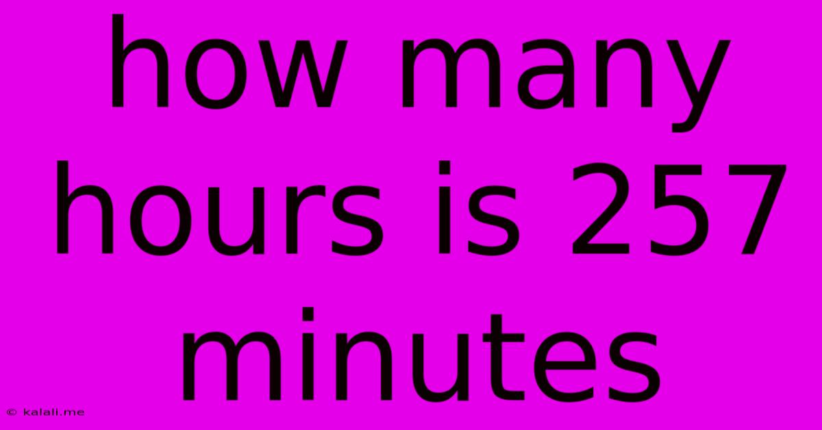 How Many Hours Is 257 Minutes