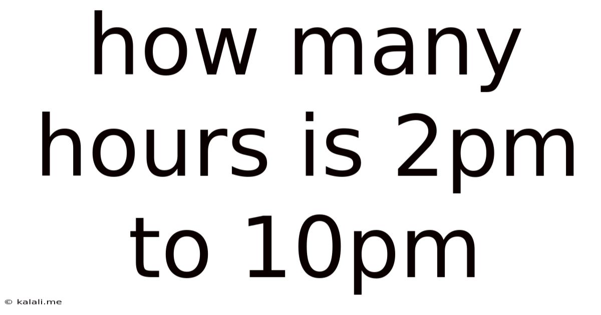 How Many Hours Is 2pm To 10pm