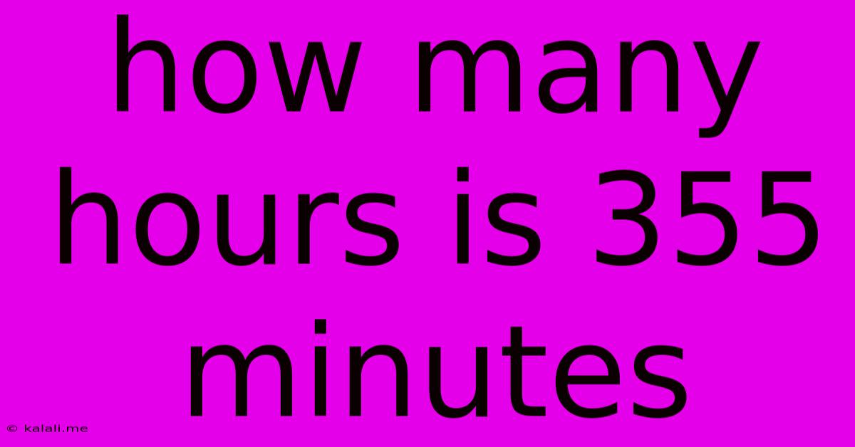 How Many Hours Is 355 Minutes
