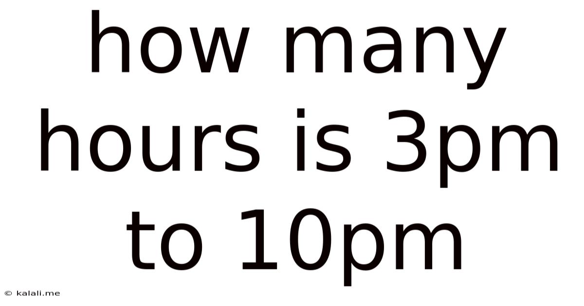 How Many Hours Is 3pm To 10pm