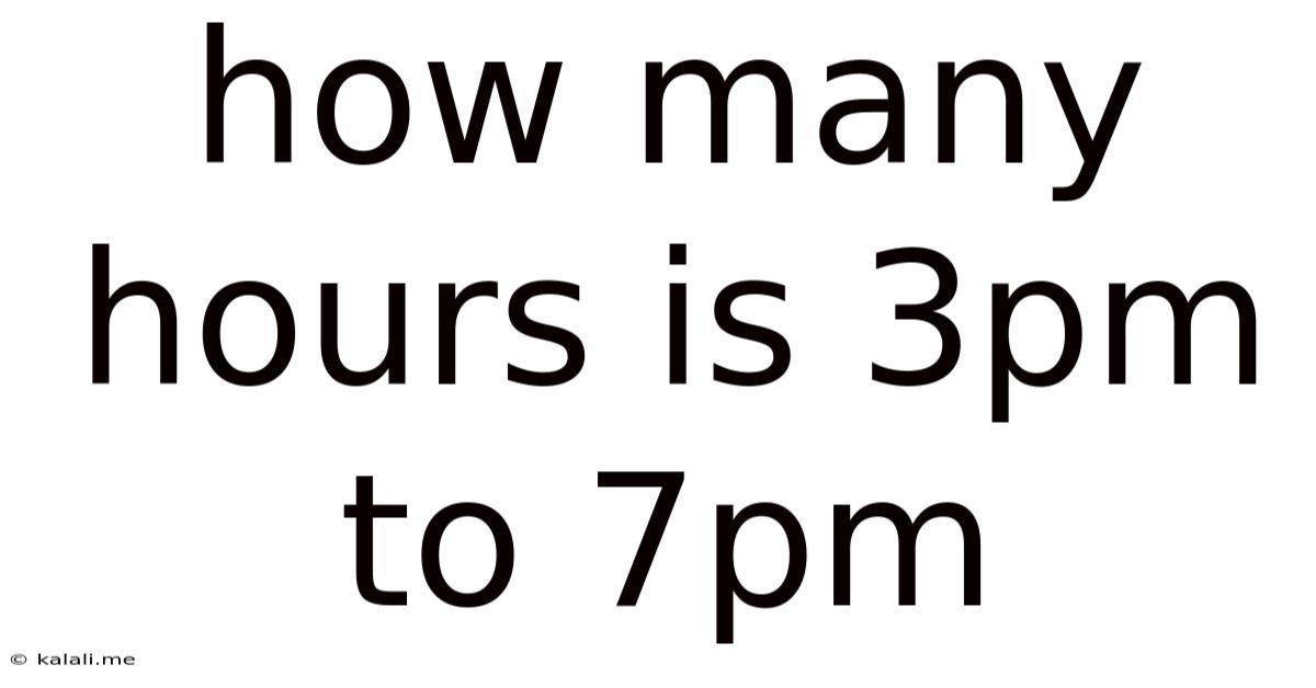 How Many Hours Is 3pm To 7pm