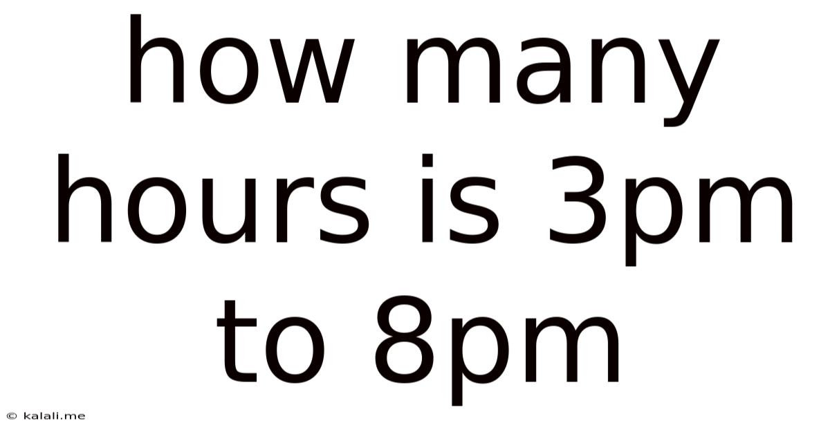 How Many Hours Is 3pm To 8pm
