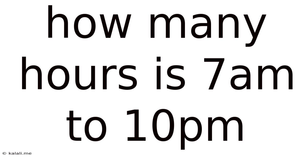 How Many Hours Is 7am To 10pm