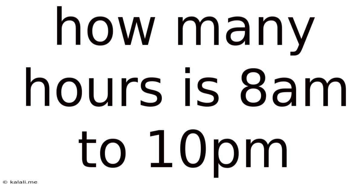 How Many Hours Is 8am To 10pm