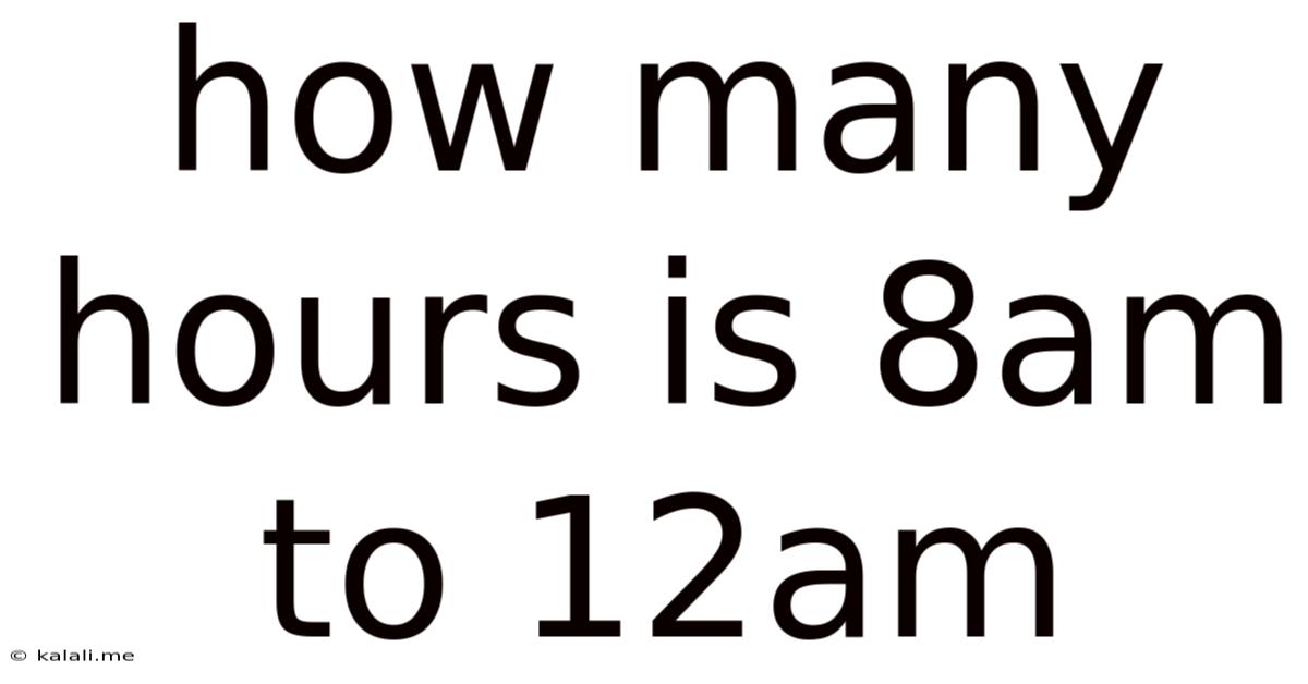 How Many Hours Is 8am To 12am