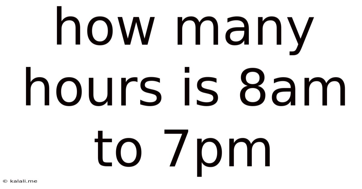 How Many Hours Is 8am To 7pm
