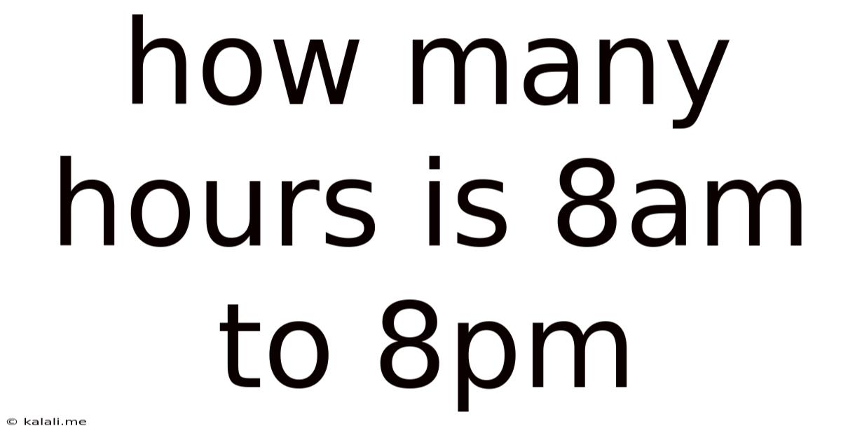 How Many Hours Is 8am To 8pm