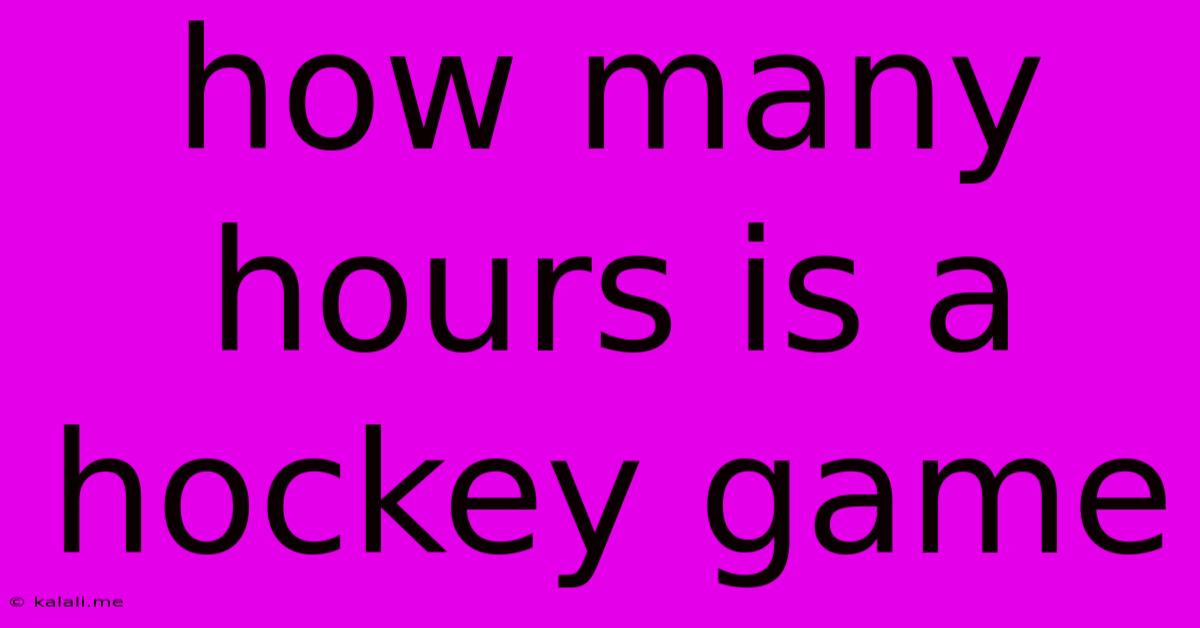 How Many Hours Is A Hockey Game