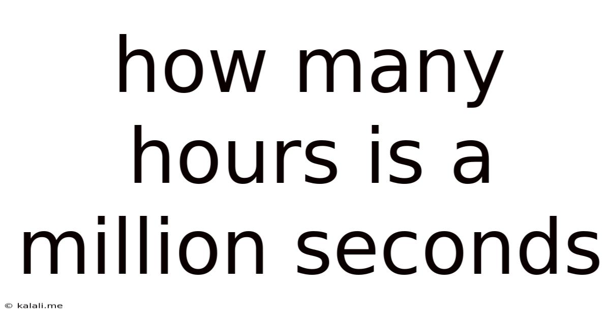 How Many Hours Is A Million Seconds