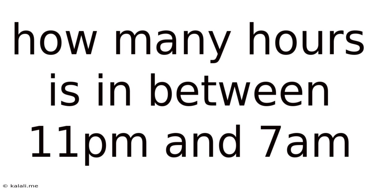 How Many Hours Is In Between 11pm And 7am