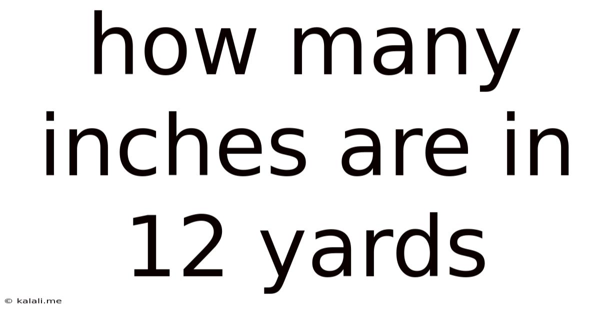 How Many Inches Are In 12 Yards