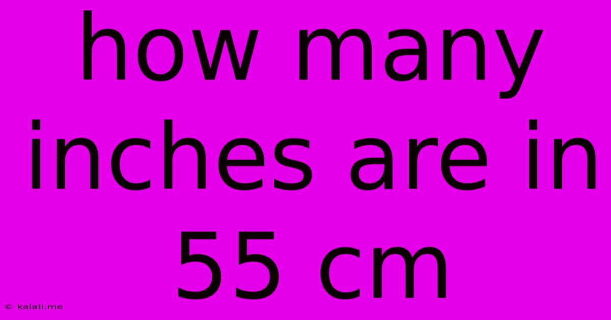 How Many Inches Are In 55 Cm