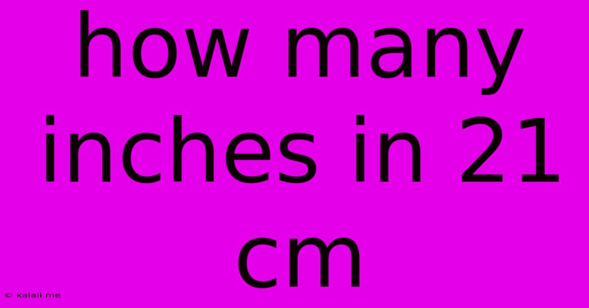 How Many Inches In 21 Cm