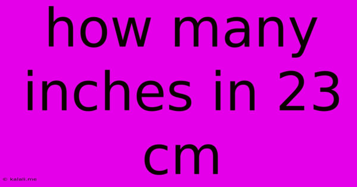 How Many Inches In 23 Cm