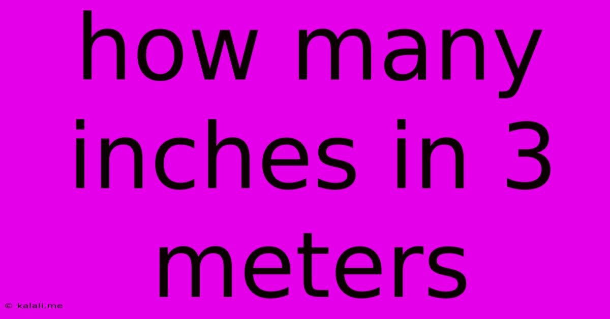 How Many Inches In 3 Meters