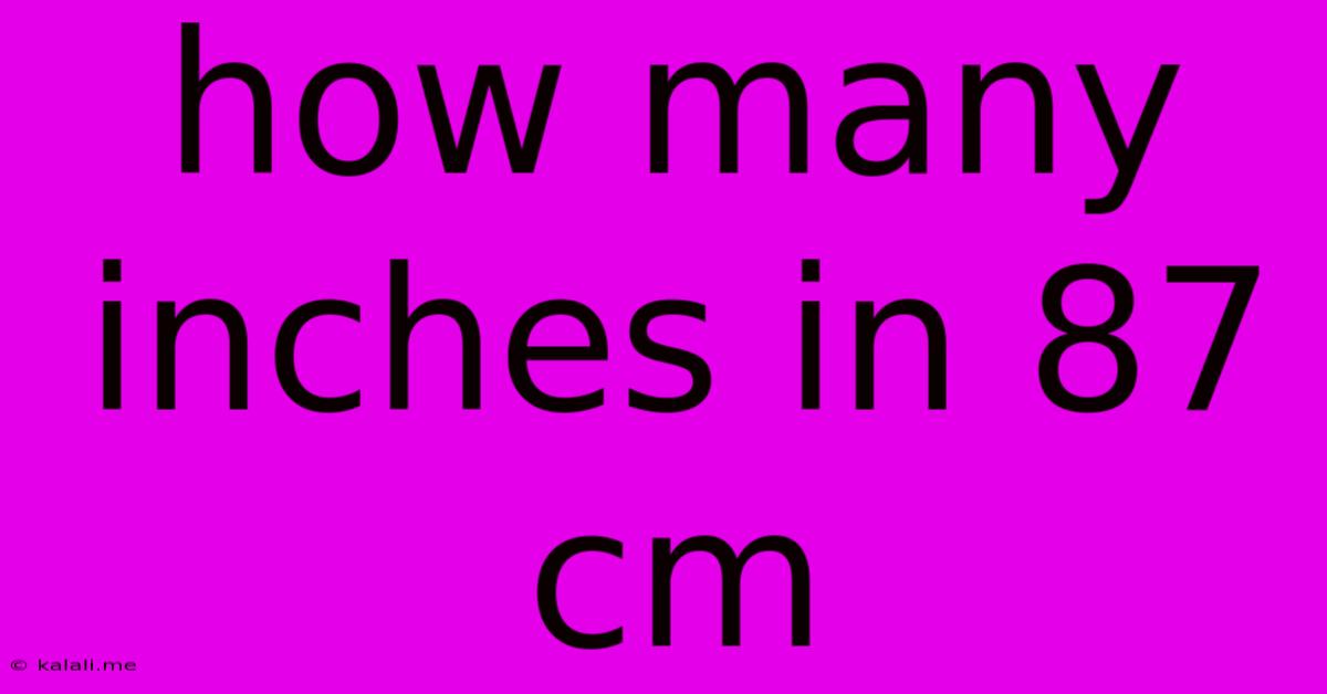 How Many Inches In 87 Cm