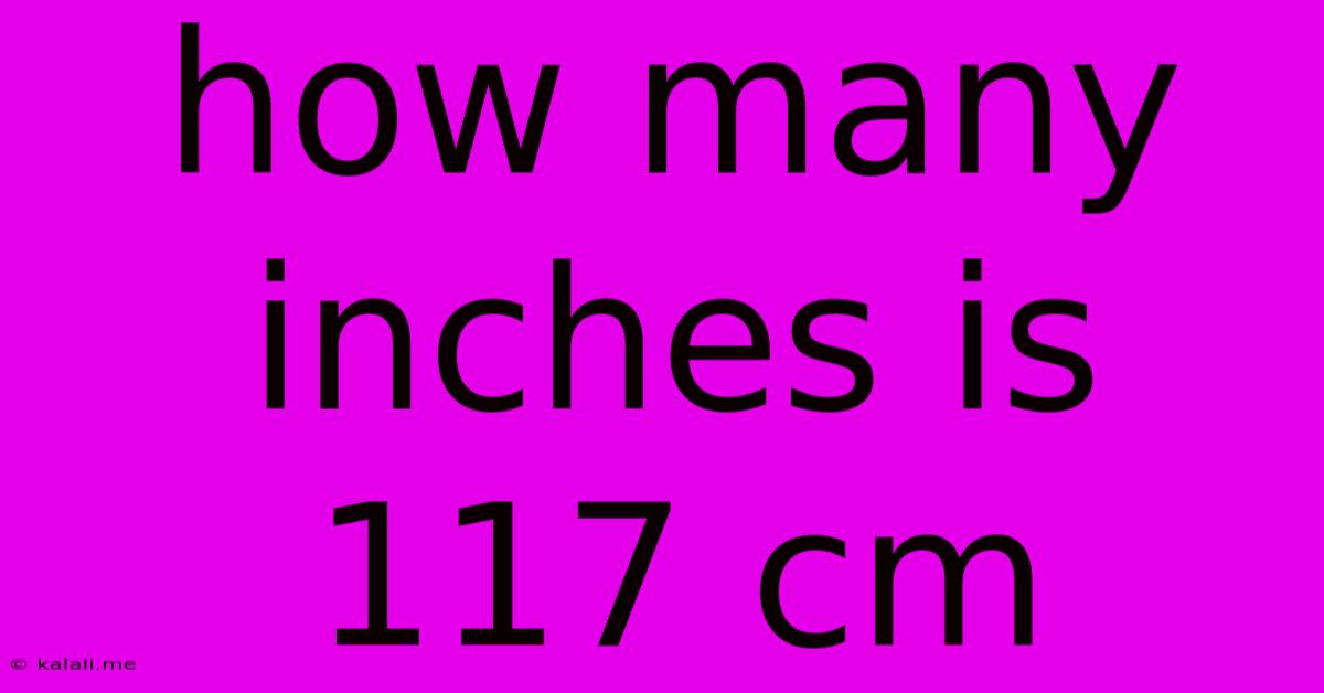 How Many Inches Is 117 Cm