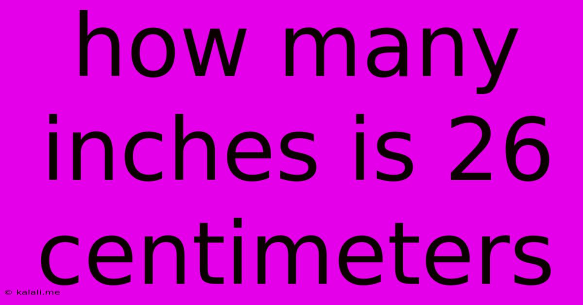 How Many Inches Is 26 Centimeters