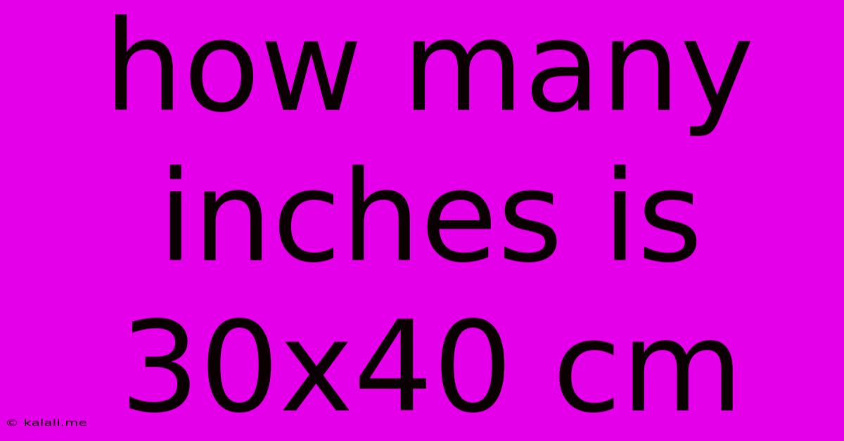 How Many Inches Is 30x40 Cm