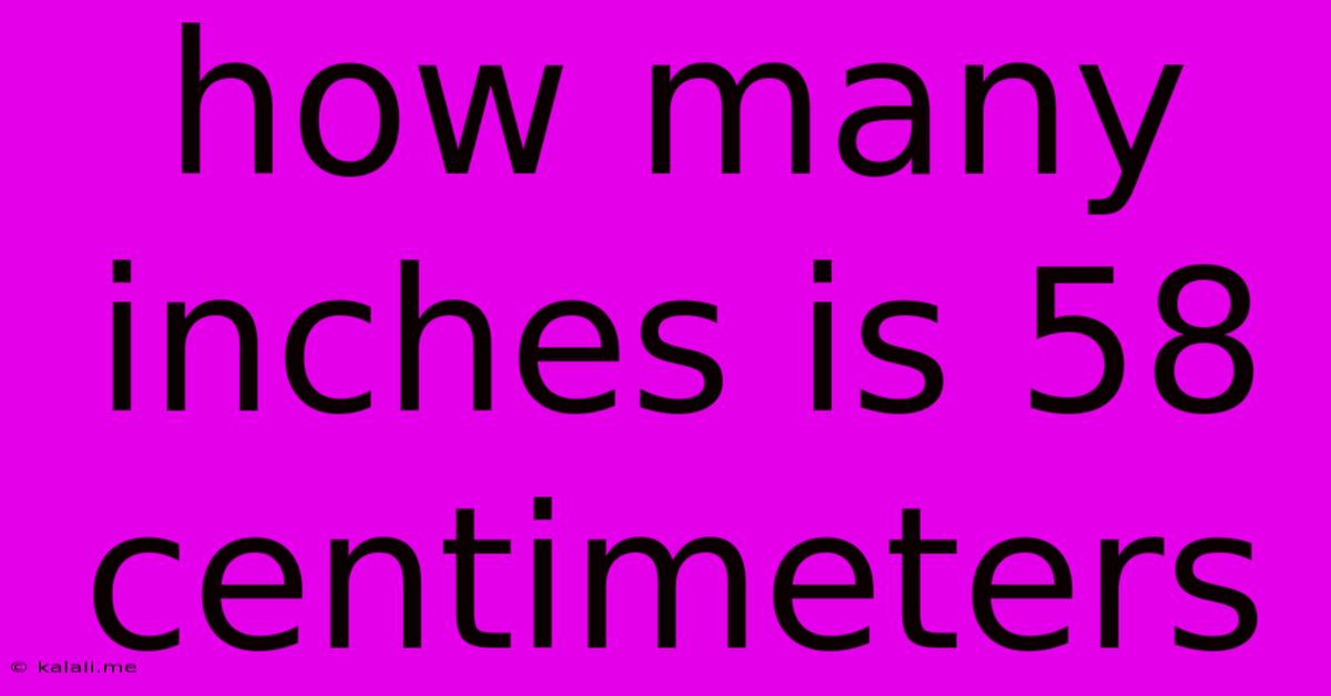 How Many Inches Is 58 Centimeters