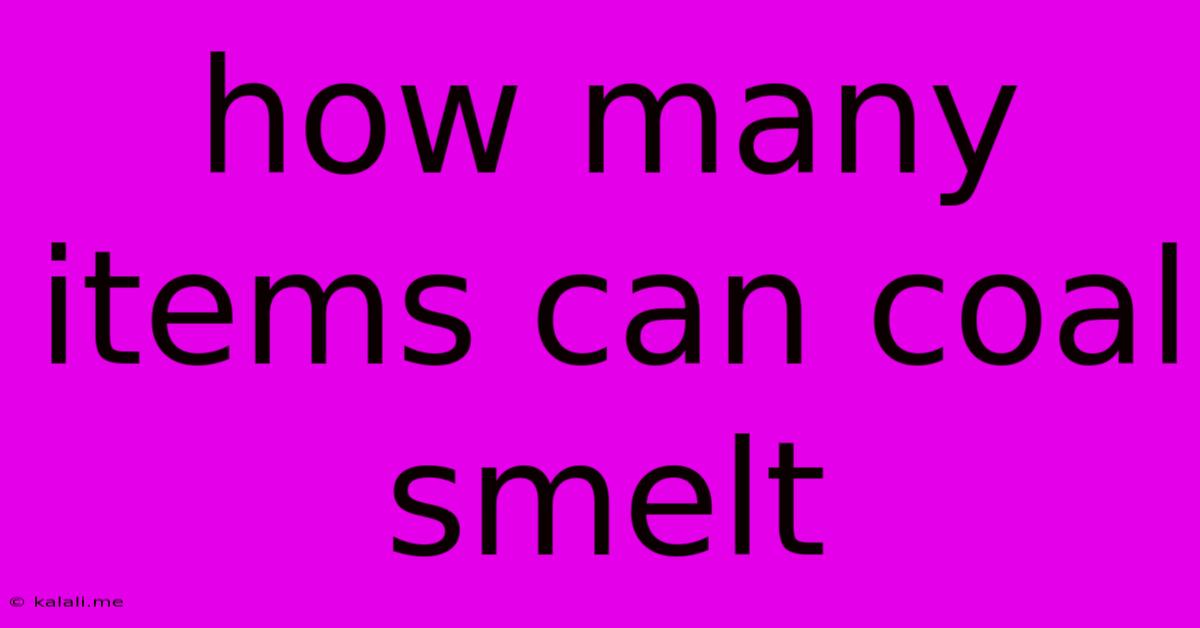 How Many Items Can Coal Smelt
